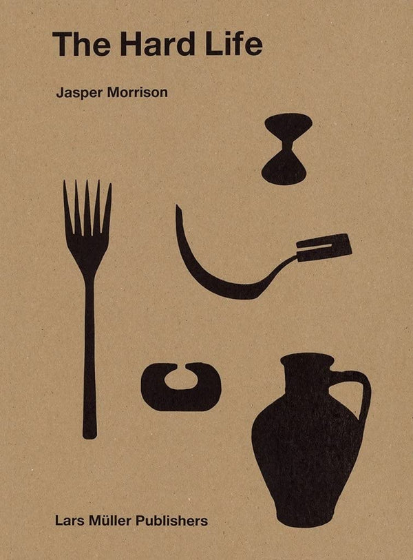 Jasper Morrison: The Hard Life
